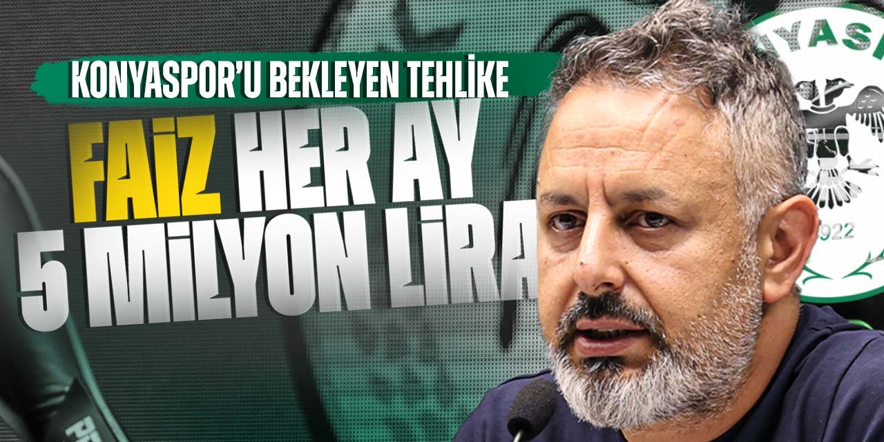 Konyaspor U Bekleyen Tehlike Her Ay 5 Milyon Lira Faize Gidiyor