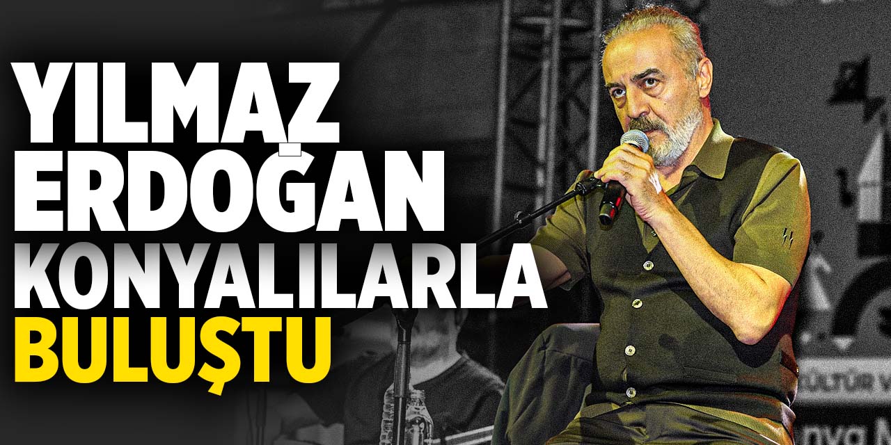 Yılmaz Erdoğan Konya'daki festivalin son gününde Konyalılarla Buluştu