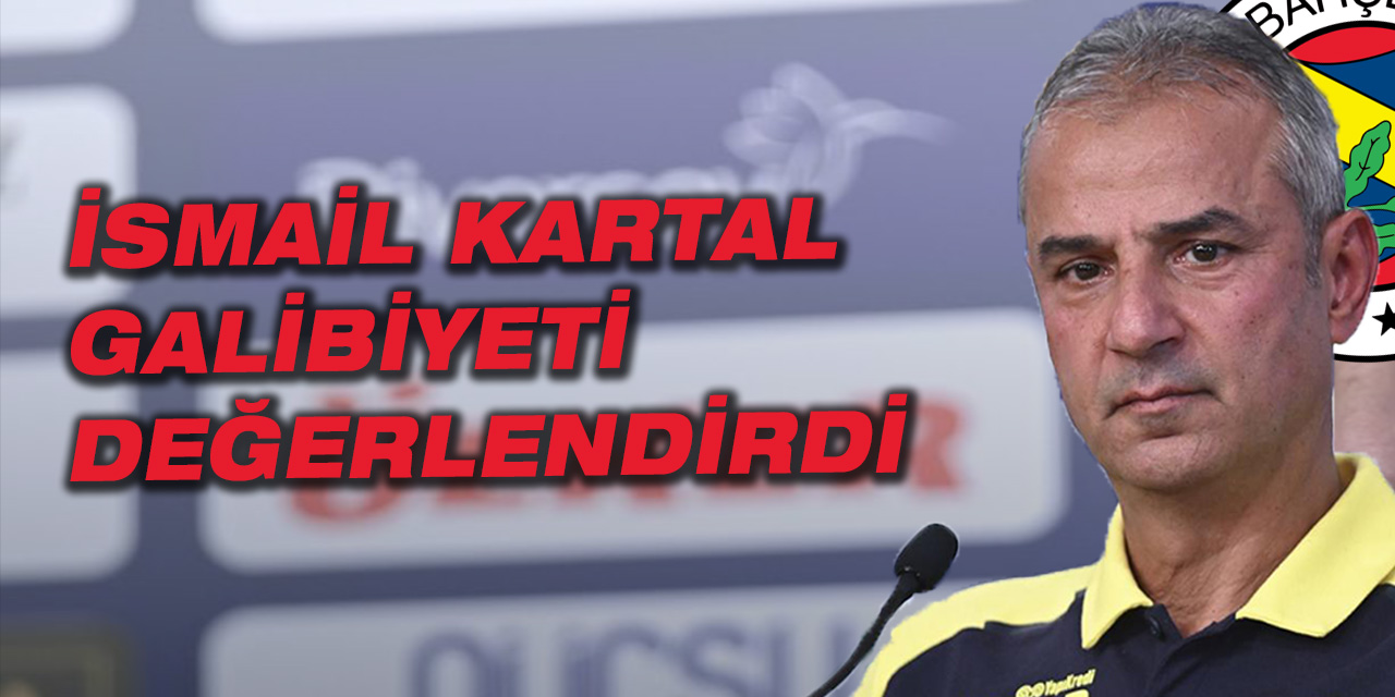 Teknik Direktör İsmail Kartal, Çaykur Rizespor karşısında aldığı 5-0’lık galibiyeti değerlendirdi
