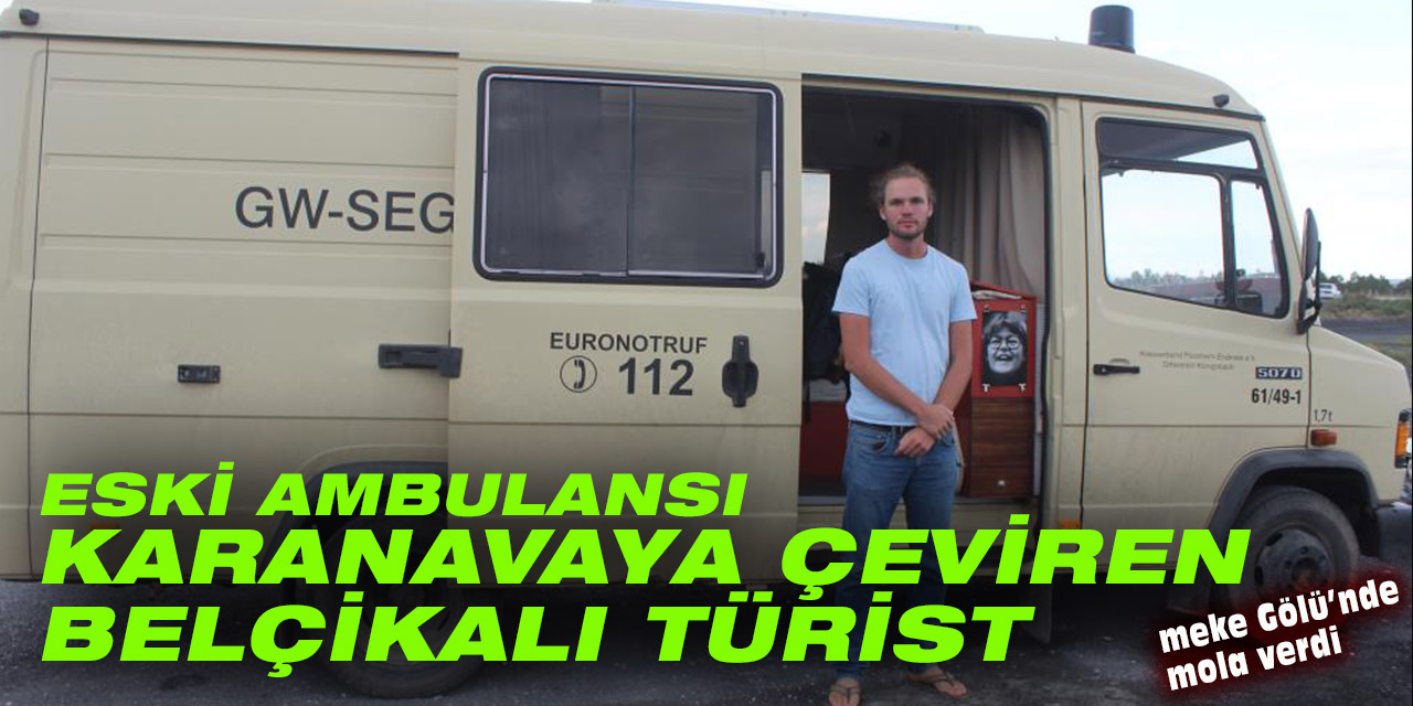 Eski ambulansla Gezen Belçikalı turist Meke Gölü'nde mola verdi