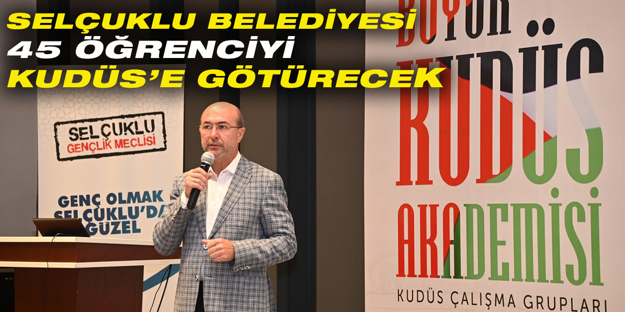 Selçuklu Belediyesi 45 Öğrenciyi Kudüs'e Götürecek