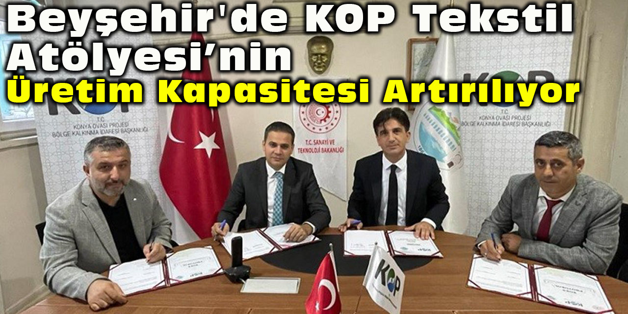 Beyşehir'de KOP Tekstil Atölyesi’nin üretim kapasitesi artırılıyor
