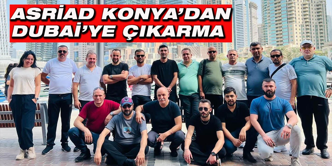 ASRİAD Konya’dan Dubai’ye Çıkarma