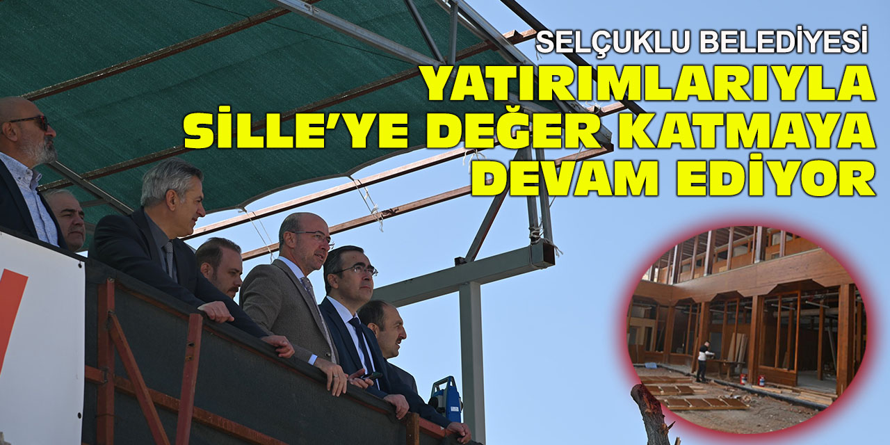 Selçuklu Belediyesi yatırımlarla Sille’ye değer katmaya devam ediyor