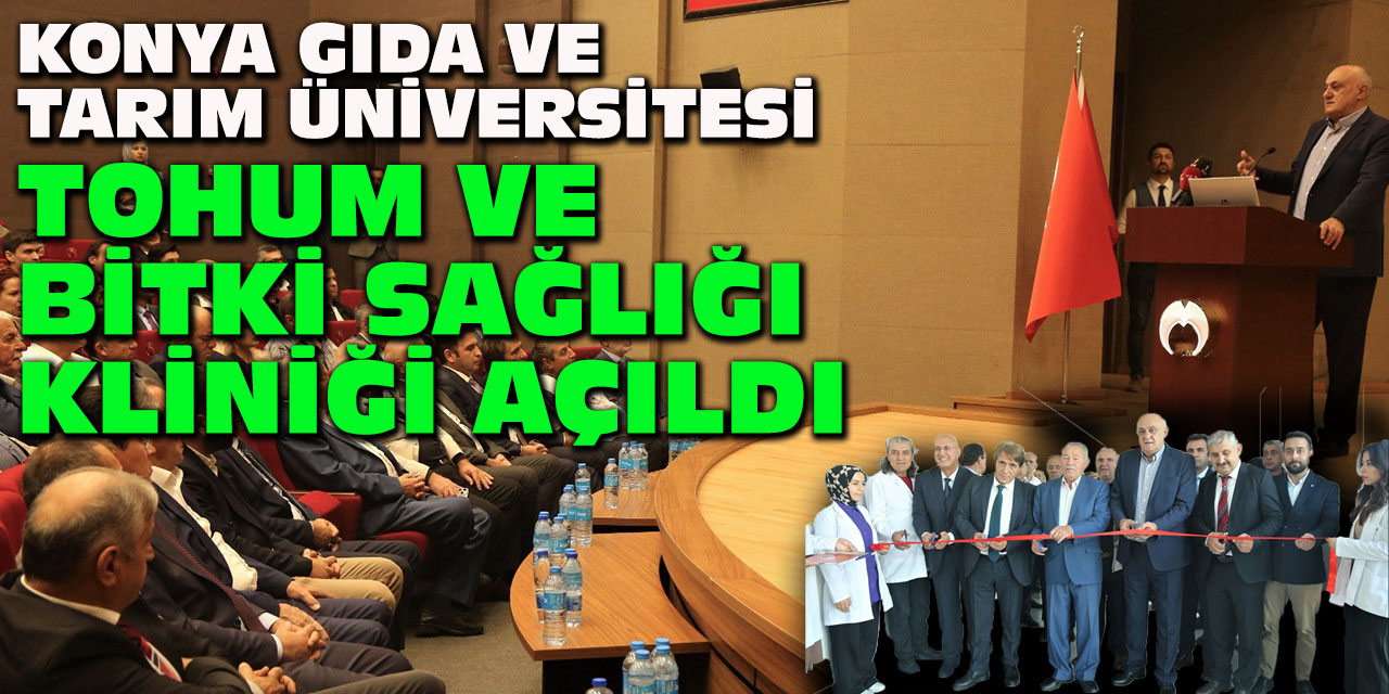 Konya Gıda ve Tarım Üniversitesi Tohum ve Bitki Sağlığı Kliniği açıldı