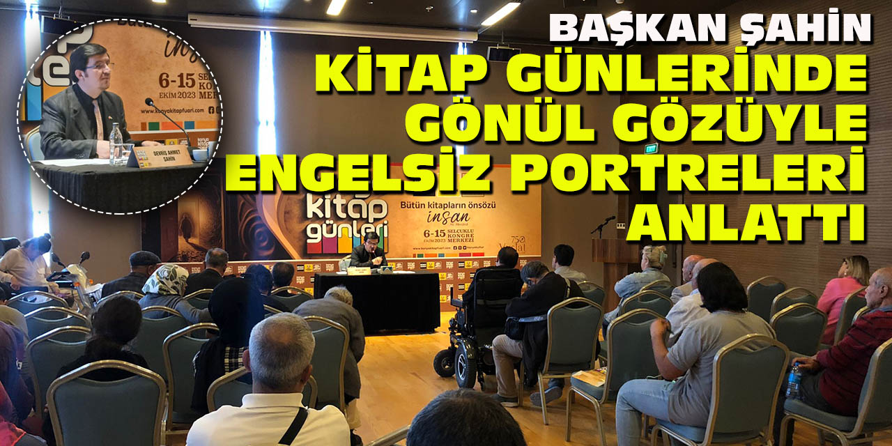 Başkan Şahin, Kitap Günlerinde Gönül Gözüyle Engelsiz Portreleri Anlattı