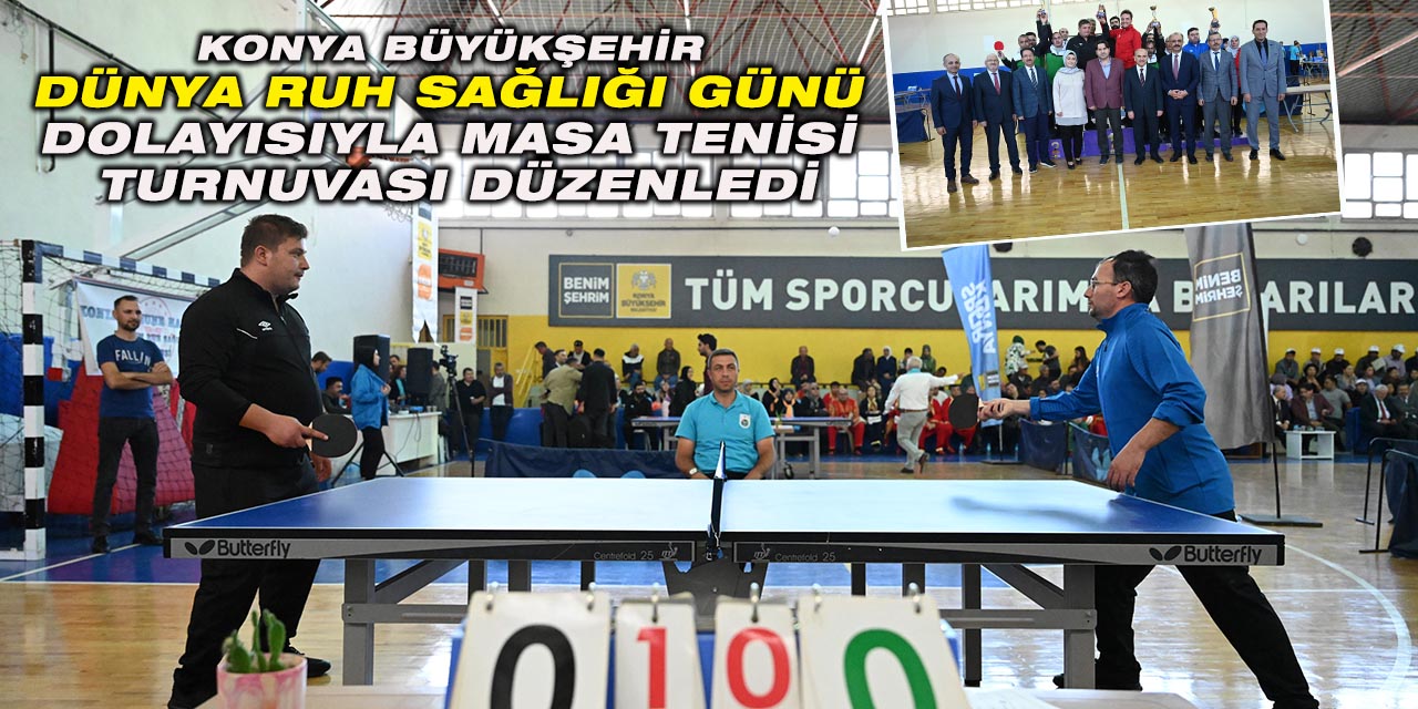 Konya Büyükşehir “Dünya Ruh Sağlığı Günü” Dolayısıyla Masa Tenisi Turnuvası Düzenledi