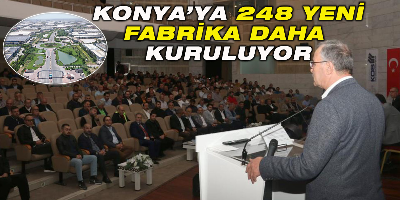 Konya’ya 248 yeni fabrika daha kuruluyor