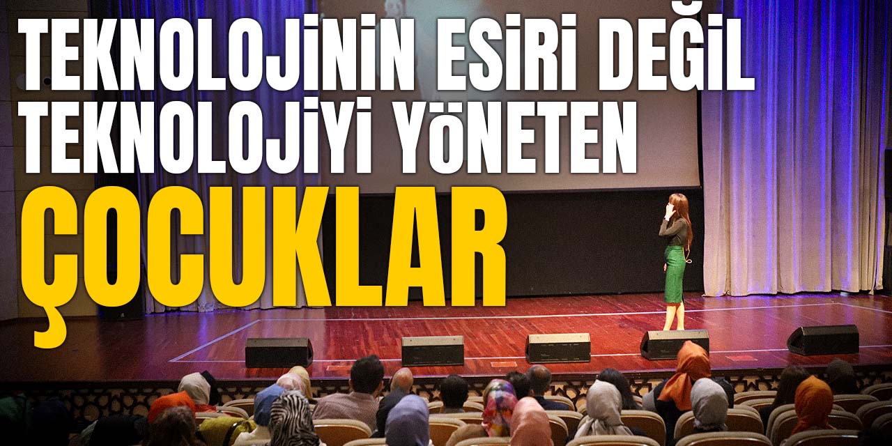 Büyükşehir’ “Teknolojinin esiri değil, teknolojiyi yöneten çocuklar” konulu seminer düzenledi
