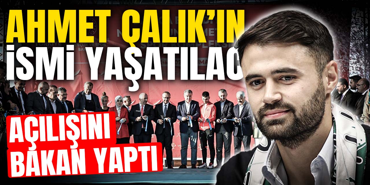 Açılışını Bakan Yaptı: Ahmet Çalık'ın Adı Yaşatılacak