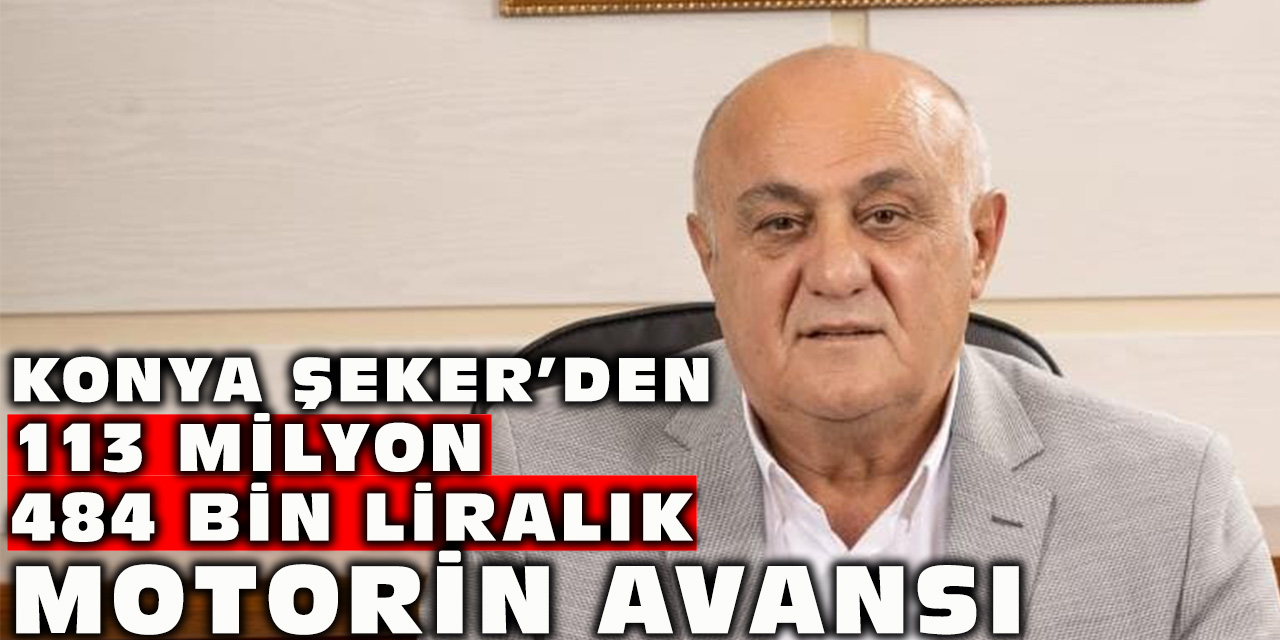 Konya Şeker’den  113 Milyon 484 Bin Liralık Motorin Avansı