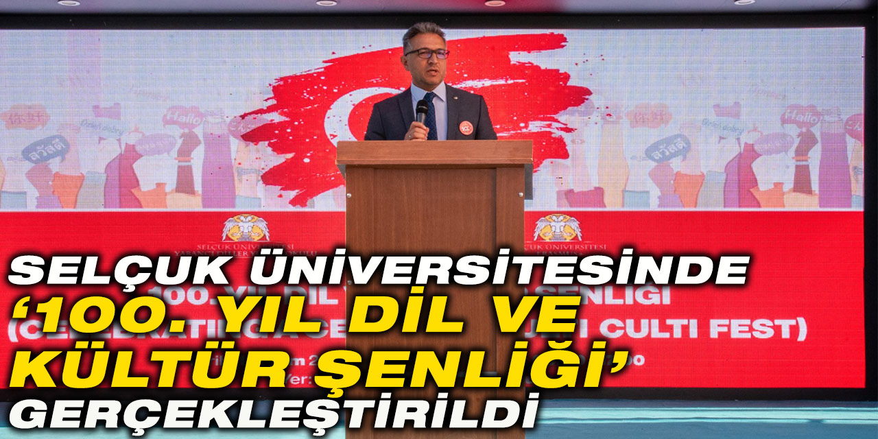 Selçuk Üniversitesinde ‘100. Yıl Dil Ve Kültür Şenliği’ Gerçekleştirildi