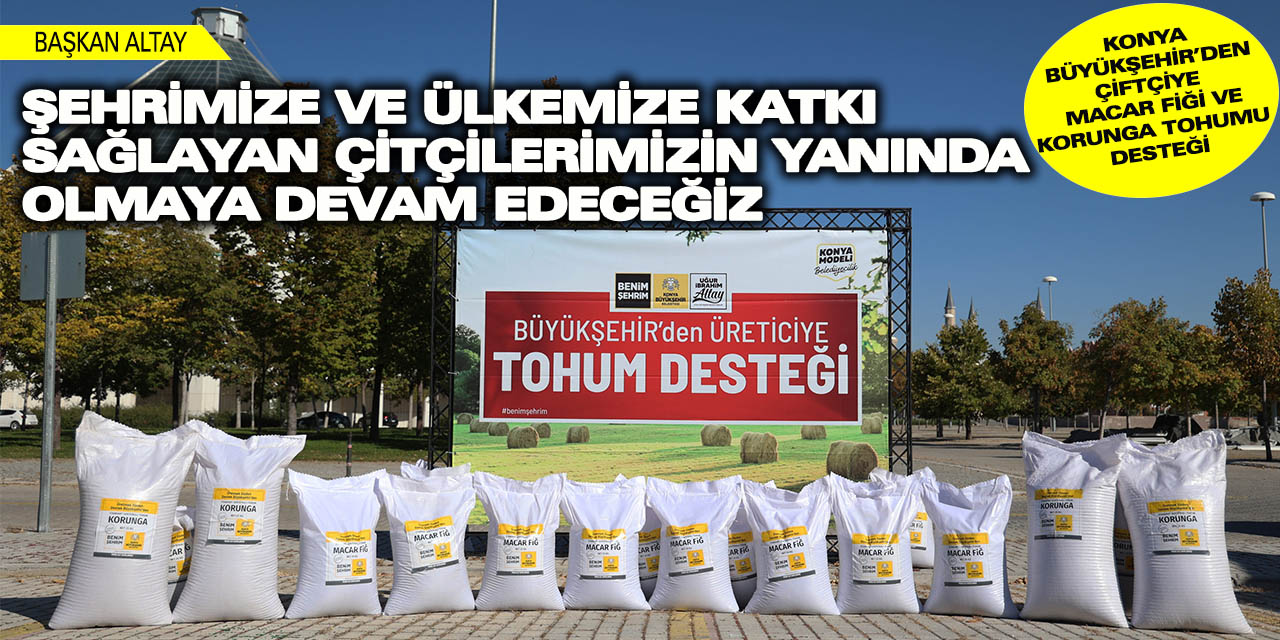 Konya Büyükşehir’den Çiftçiye Macar Fiği Ve Korunga Tohumu Desteği