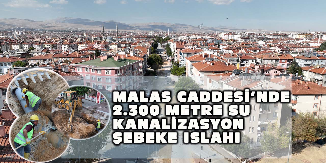 Malas Caddesi’nde 2.300 Metre Su Kanalizasyon Şebeke Islahı