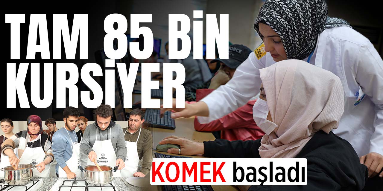 Tam 85 bin kursiyerle KOMEK başladı