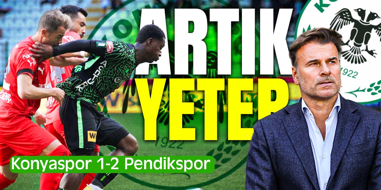 Artık yeter! Konyaspor'da sular durulmuyor: Konyaspor 1-2 Pendikspor