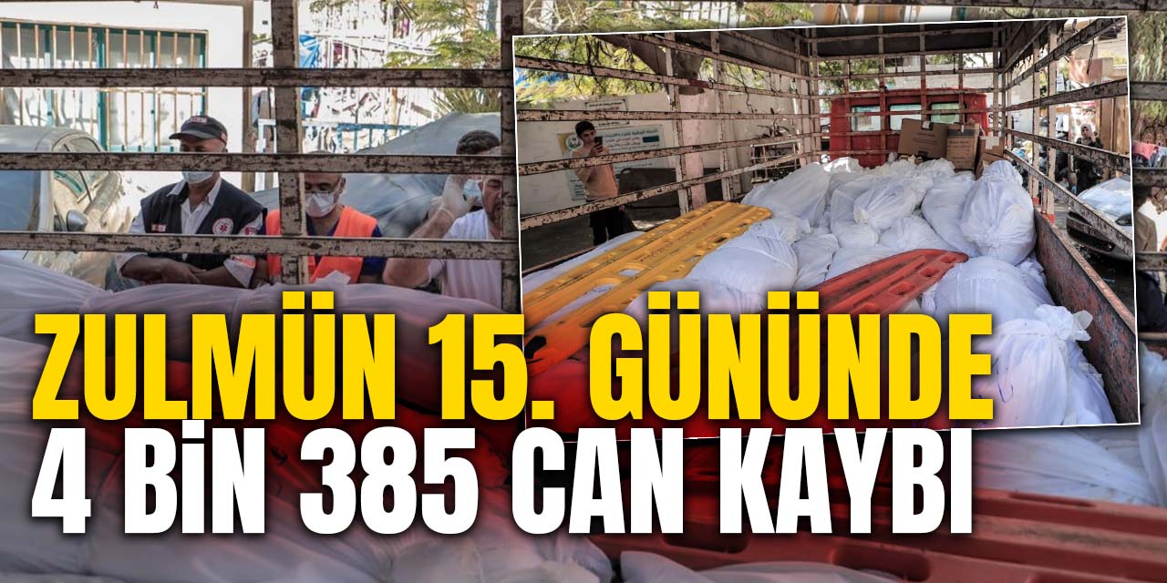 İsrail zulmünün 15. gününde 4 bin 385 can kaybı