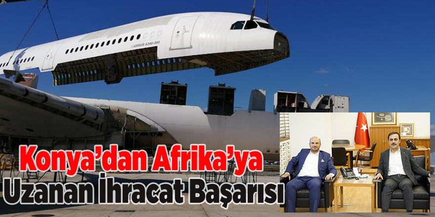 Konya’dan Afrika’ya Uzanan  İhracat Başarısı