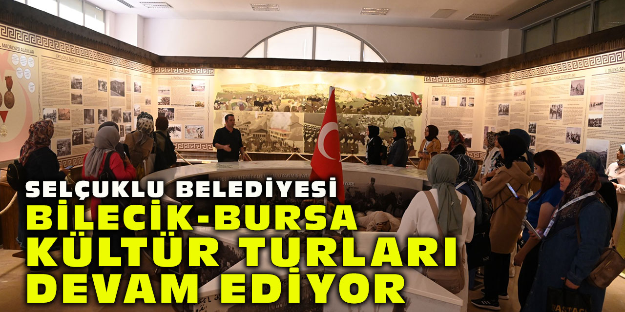 Selçuklu Belediyesi Bilecik-Bursa Kültür Turları Devam Ediyor