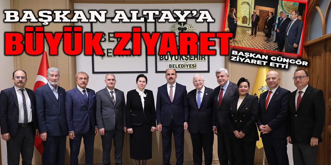 Başkan Altay'a Büyük Ziyaret