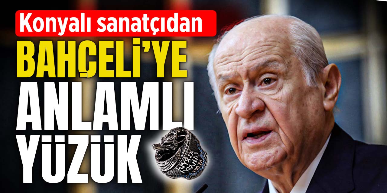 Konyalı sanatçıdan Devlet Bahçeli'ye '100. yıl yüzüğü'