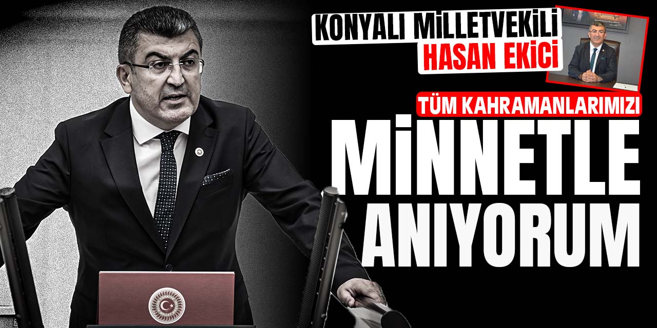Hasan Ekici: Kahramanlarımızı saygı, sevgi ve minnetle anıyorum