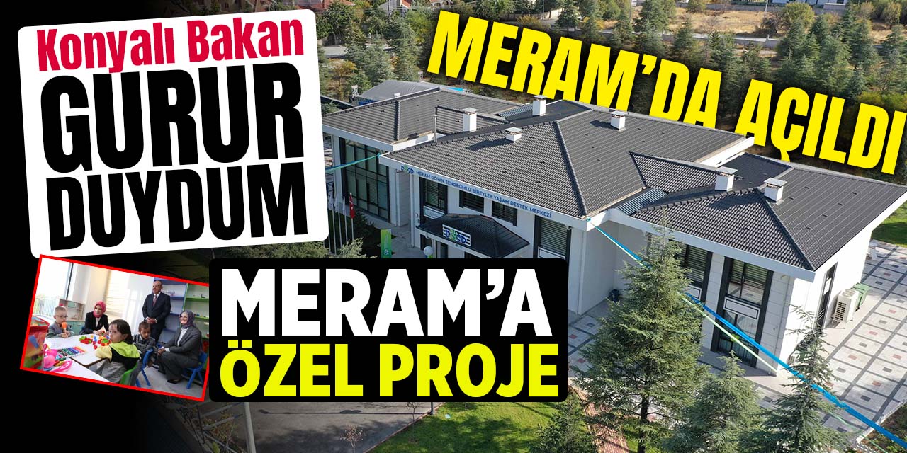 Meram'a özel proje! "Dünyaya örnek olan DOSD Meram ile gurur duydum"