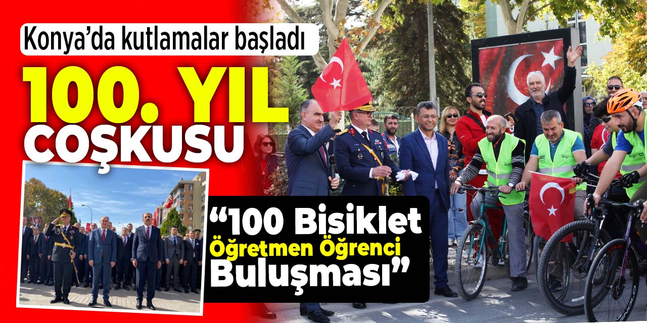 Konya'da Cumhuriyetin 100. yılı coşkusu! Kutlamalar başladı