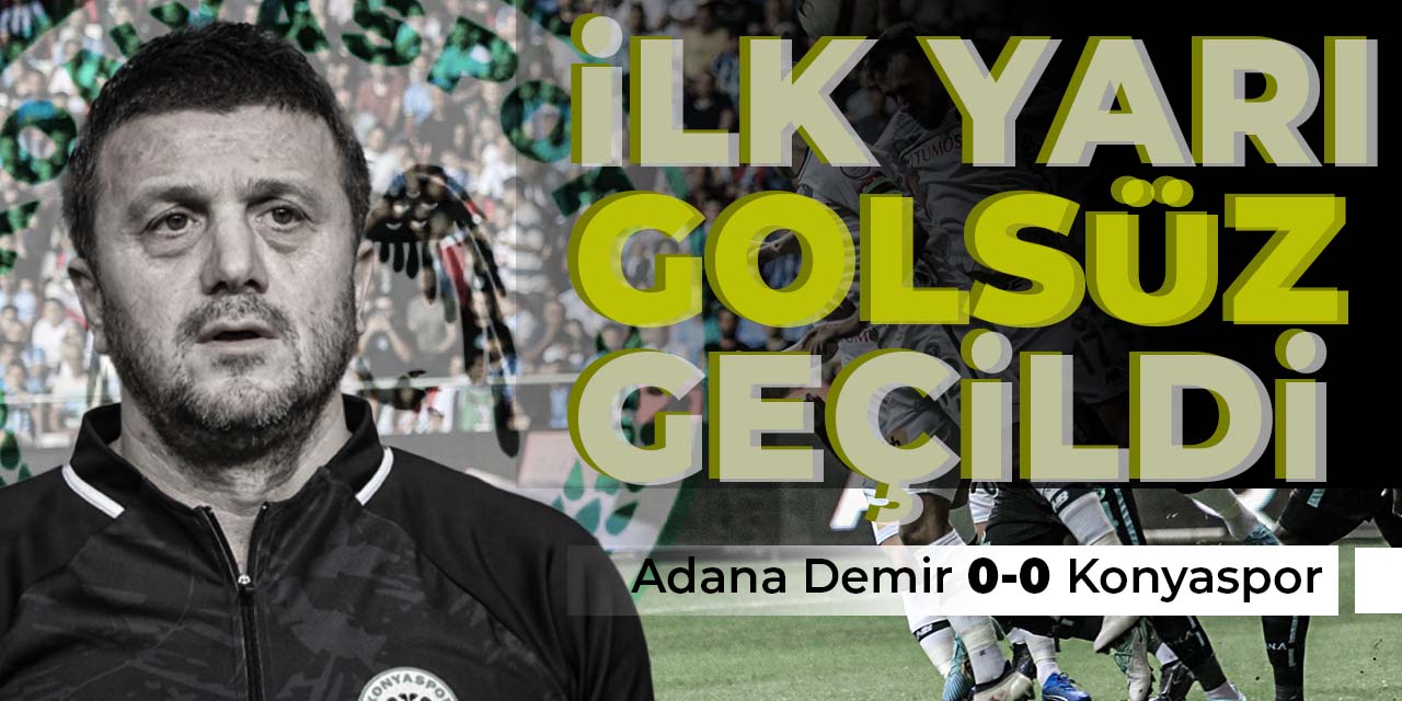 Adana'da ilk yarı golsüz geçildi Adana Demirspor 0-0 T.Konyaspor