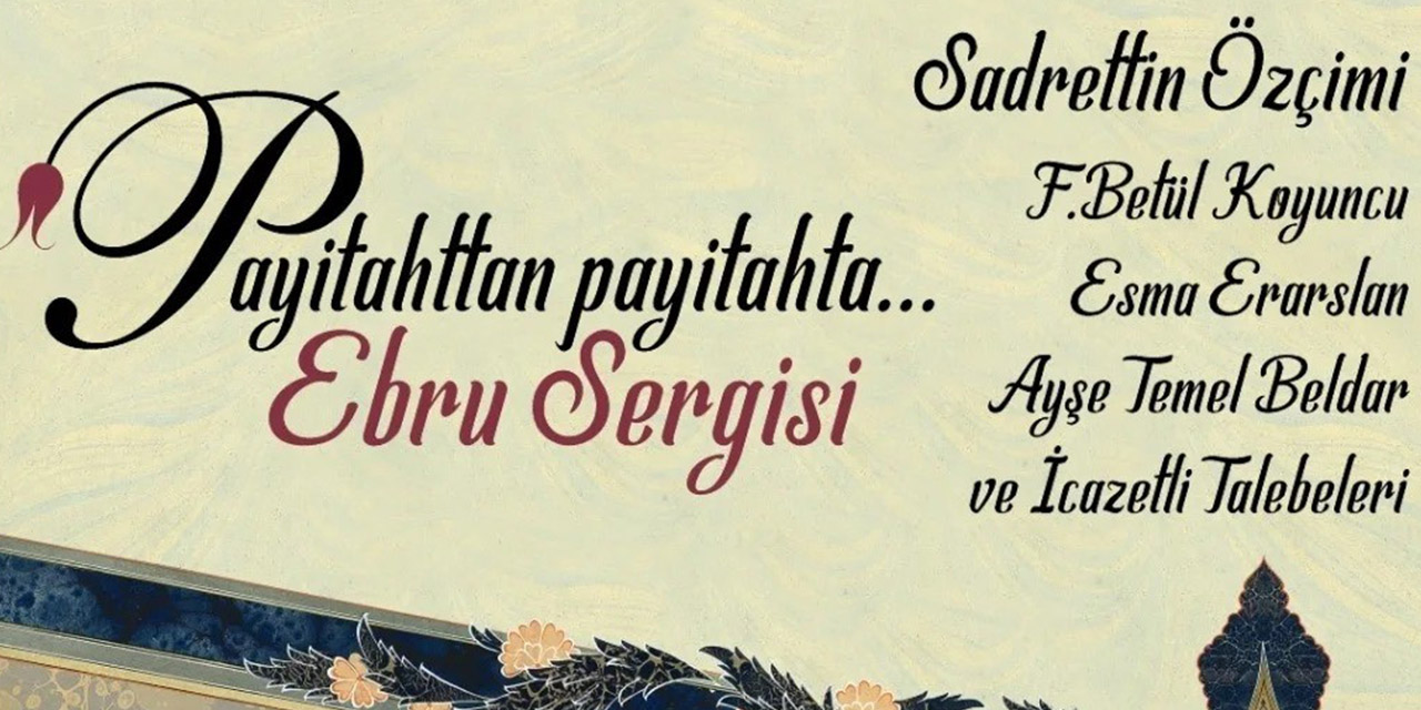 “Payitahttan Payitahta  Ebru Sergisi” 1 Kasım’da açılıyor