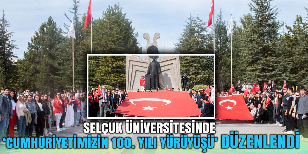 Selçuk Üniversitesinde ‘Cumhuriyetimizin 100. Yılı Yürüyüşü’ düzenlendi