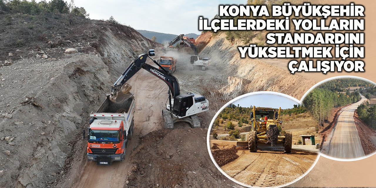 Konya Büyükşehir İlçelerdeki Yolların Standardını Yükseltmek İçin Çalışıyor