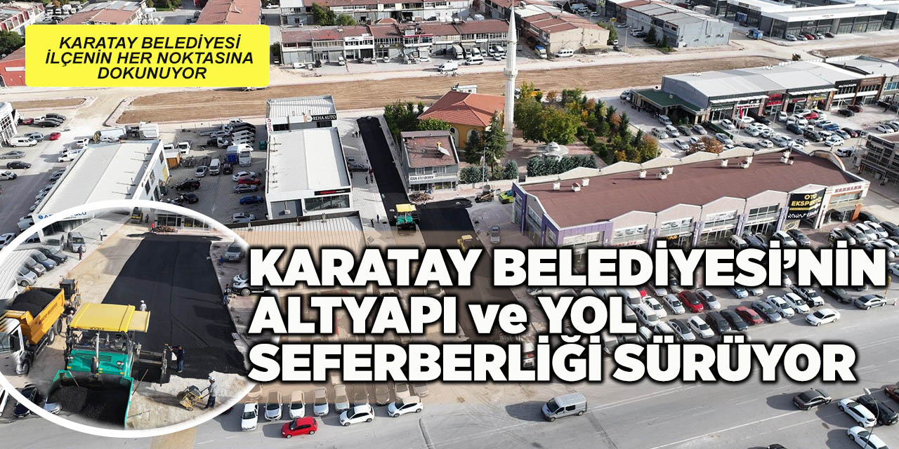 Karatay Belediyesi’nin Altyapı Ve Yol Seferberliği Sürüyor
