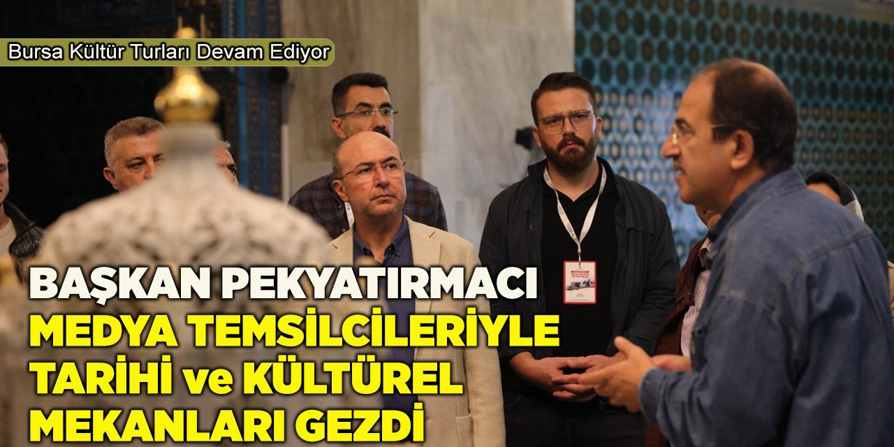Başkan Pekyatırmacı Medya Temsilcileriyle Tarihi ve Kültürel Mekanları Gezdi