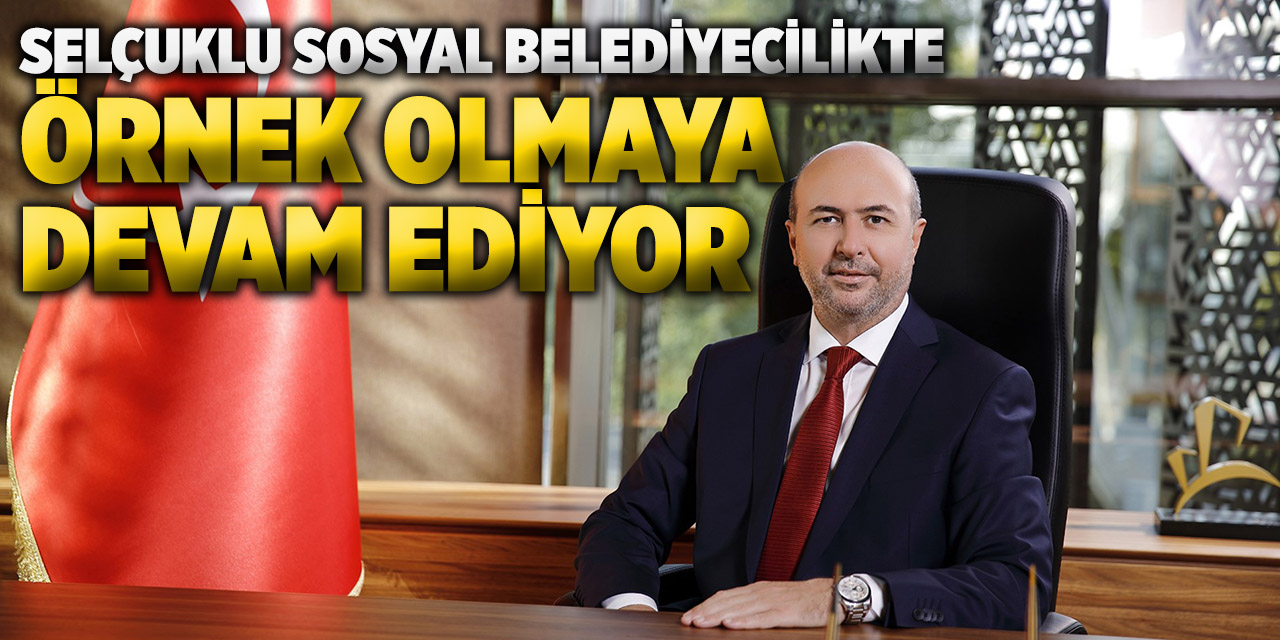Selçuklu Sosyal Belediyecilikte Örnek Olmaya Devam Ediyor