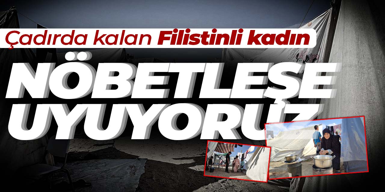 Çadırda kalan Filistinli kadın "nöbetleşe uyuyoruz"