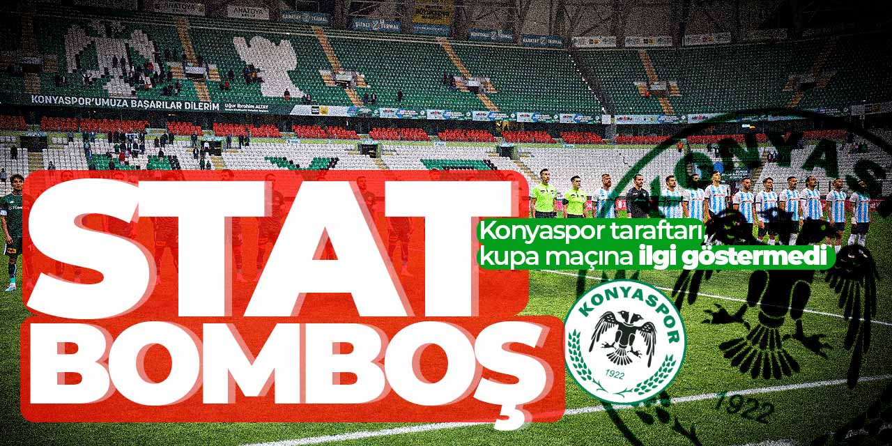 Stat bomboş! Konyaspor taraftarı Erbaaspor maçına ilgi göstermedi