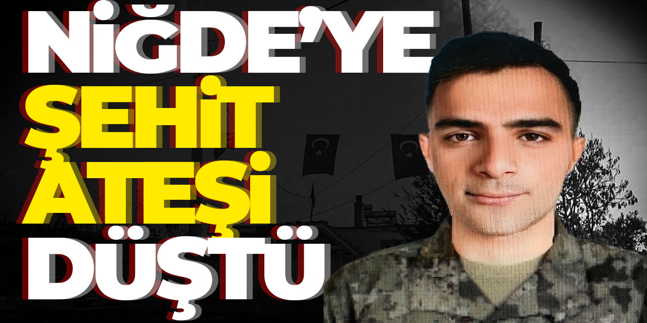 Niğde'ye şehit ateşi düştü!