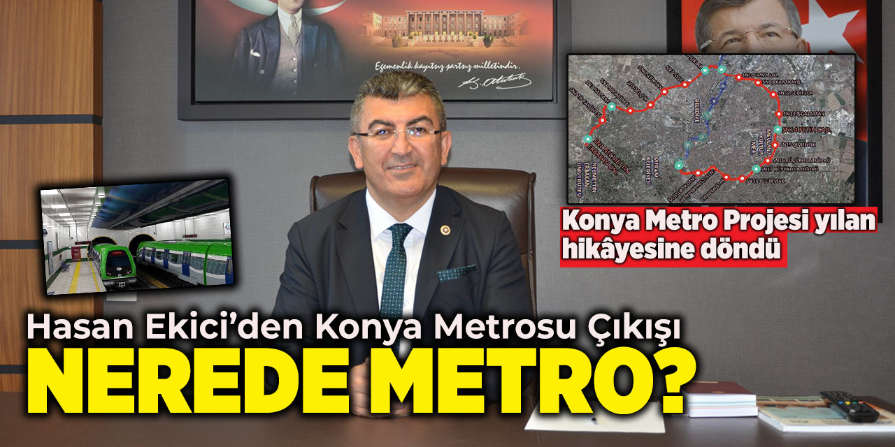 Hasan Ekici’den Konya Metrosu Çıkışı: Nerede Metro?