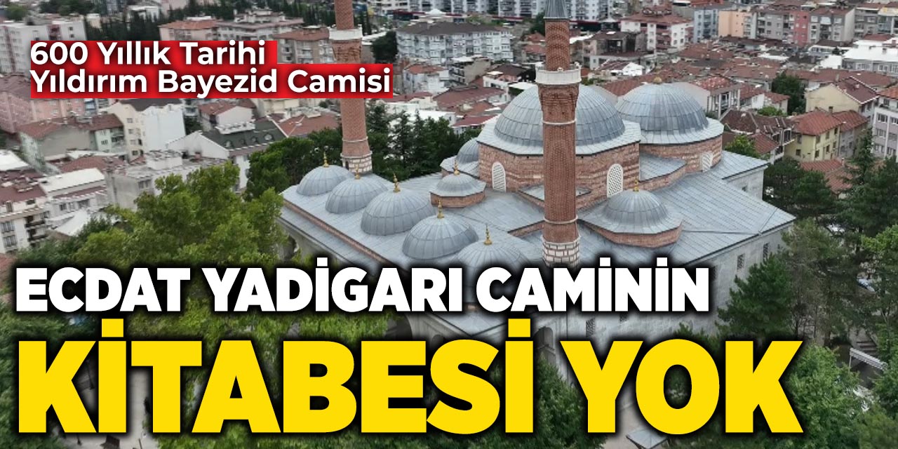 Ecdat yadigarı caminin kitabesi yok
