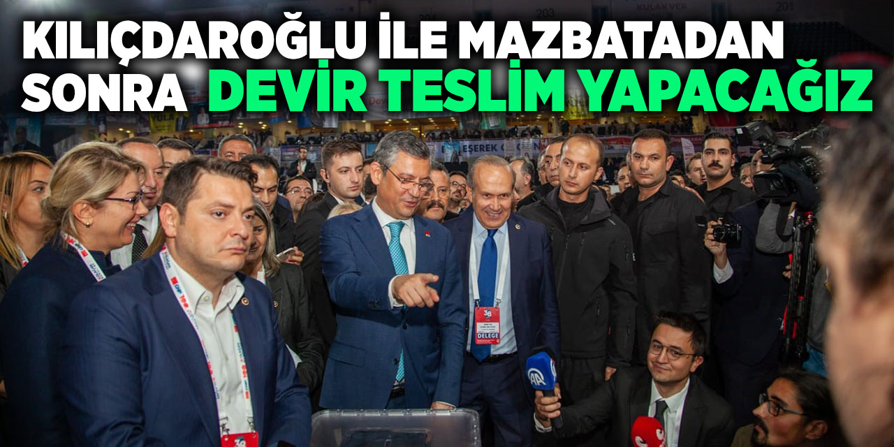 Kılıçdaroğlu İle Mazbatadan Sonra  Devir Teslim Yapacağız