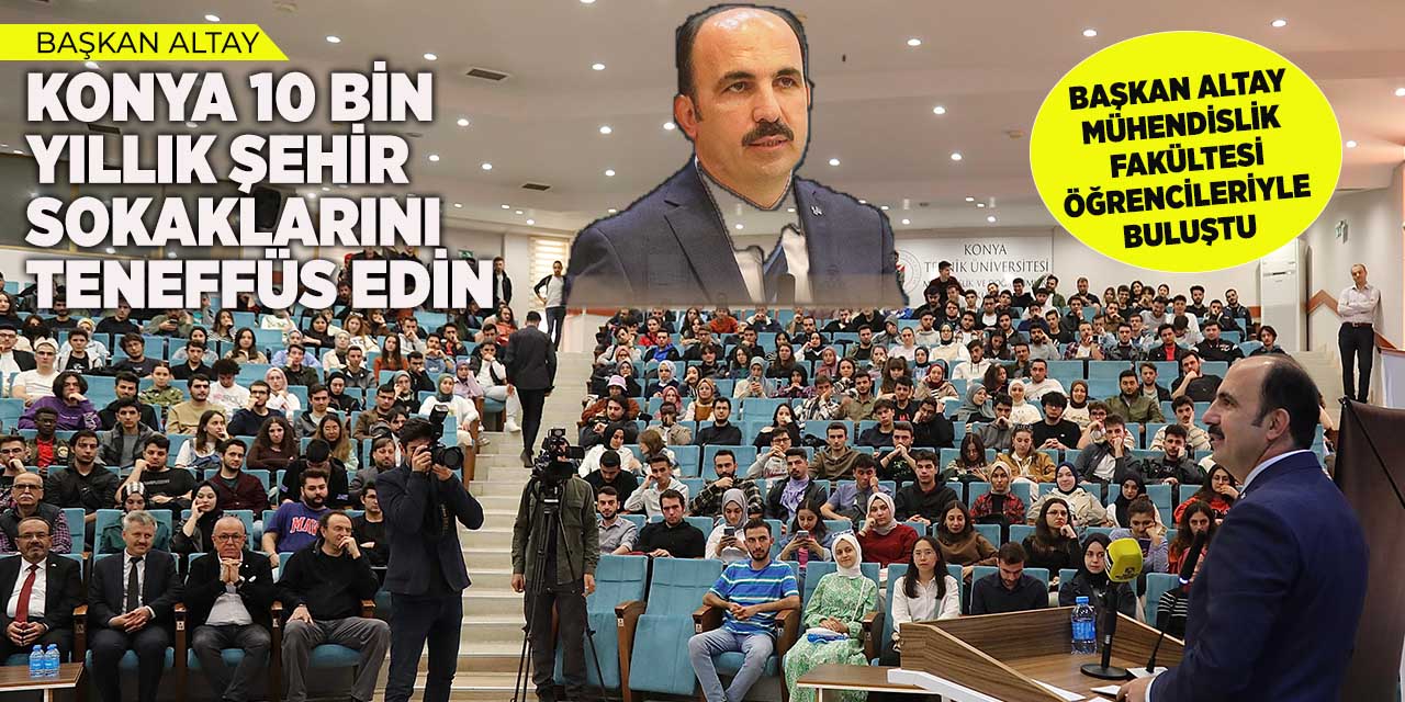 Başkan Altay: “Konya 10 Bin Yıllık Şehir, Sokaklarını Teneffüs Edin”