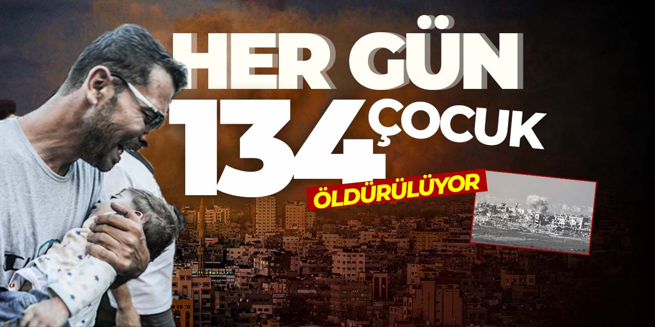 Gazze'de her gün 134 çocuk katlediliyor!