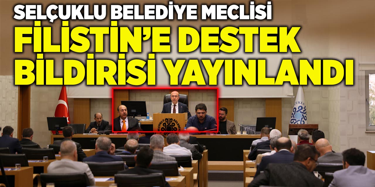 Selçuklu Belediye Meclisi Filistin’e  Destek Bildirisi Yayınlandı