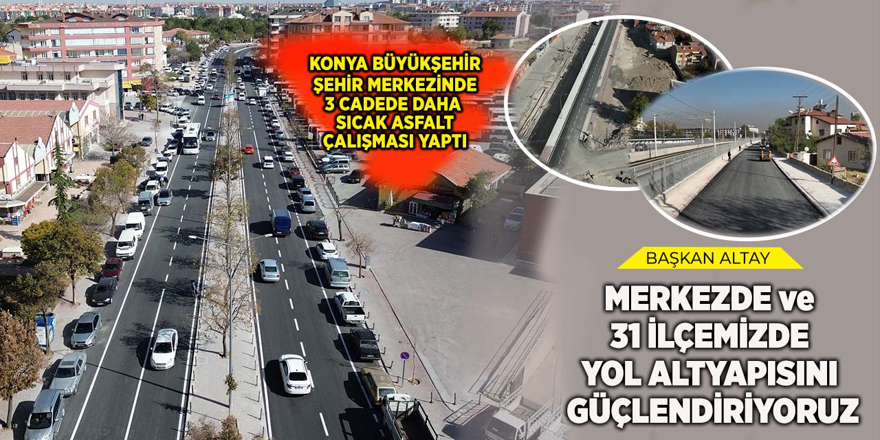 Başkan Altay: “Merkezde ve 31 İlçemizde Yol Altyapısını Güçlendiriyoruz”