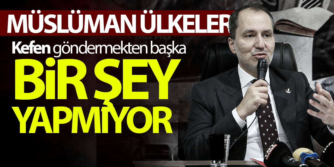 Erbakan: "Müslüman ülkeler Filistin'e kefen göndermekten başka bir şey yapmıyor"