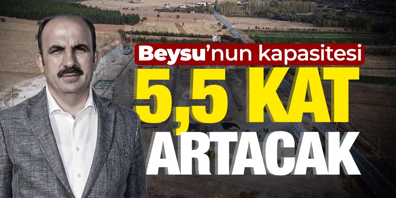Konya'nın suyu Beysu'nun kapasitesi 5,5 kat artıyor