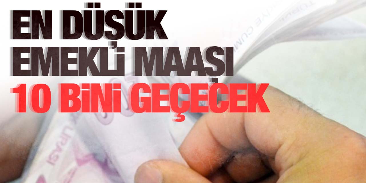 En düşük emekli maaşı 10 bini geçecek!