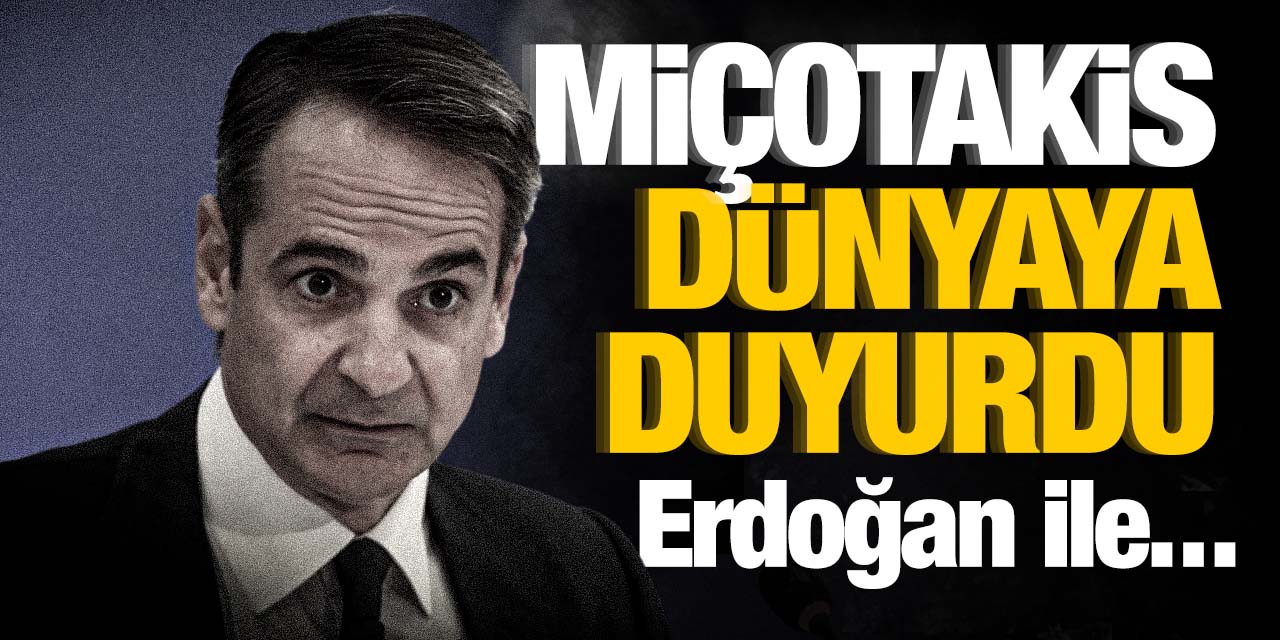 Miçotakis Dünyaya duyurdu! Erdoğan ile...