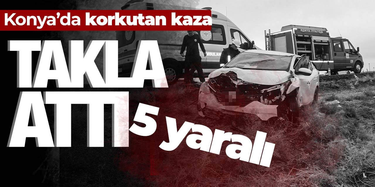Konya'da korkutan kaza! 5 yaralı